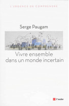 VIVRE ENSEMBLE DANS UN MONDE INCERTAIN - PAUGAM SERGE - Ed. de l'Aube