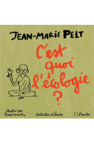 C-EST QUOI L-ECOLOGIE ? (EDITION ILLUSTREE) - PELT JEAN-MARIE - AUBE NOUVELLE