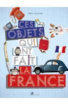 CES OBJETS QUI FONT LA FRANCE - Marc Lemonier - ARTEMIS