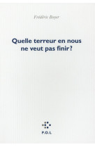 QUELLE TERREUR EN NOUS NE VEUT PAS FINIR - BOYER FREDERIC - POL