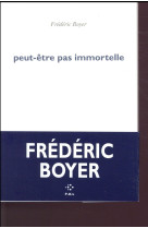 PEUT-ETRE PAS IMMORTELLE - BOYER FREDERIC - POL