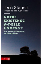 NOTRE EXISTENCE A-T-ELLE UN SENS ? - STAUNE JEAN - Pluriel