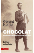 CHOCOLAT, LA VERITABLE HISTOIRE D-UN HOMME SANS NOM - NOIRIEL GERARD - Pluriel