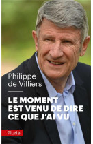 MOMENT EST VENU DE DIRE CE QUE J-AI VU - VILLIERS PHILIPPE - PLURIEL