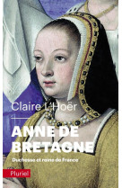 ANNE DE BRETAGNE - DUCHESSE ET REINE DE FRANCE - L-HOER CLAIRE - PLURIEL