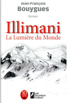 ILLIMANI, LA LUMIERE DU MONDE - BOUYGUES J-F. - Nouveaux auteurs