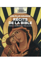 PLUS GRANDS RECITS DE LA BIBLE (LES) LES DOSSIERS NATIONAL GEOGRAPHIC - COLLECTIF - NATIONAL GEOGRA