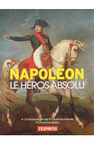 NAPOLEON LE HEROS ABSOLU - COLLECTIF - L'Express éditions