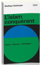 ISLAM CONQUERANT. TEXTES-HISTOIRE-STRATEGIES - SHAFIQUE KESHAVJEE - MAISON BIBLE