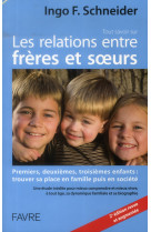 TOUT SAVOIR SUR LES RELATIONS ENTRE FRERES ET SOEURS - SCHNEIDER INGO F. - Favre