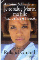 JE TE SALUE MARIE  MA FILLE - 19 ANS  UN JO UR ET L-ETERNITE - SCHLUCHTER ANTOINE - Favre