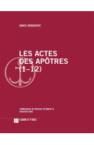 ACTES DES APOTRES (1-12) - MARGUERAT DANIEL - Labor et Fides