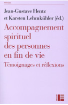 ACCOMPAGNEMENT SPIRITUEL DES PERSONNES EN FIN DE VIE. - HENTZ JEAN-GUSTAVE - Labor et Fides