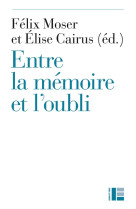 ENTRE LA MEMOIRE ET L-OUBLI - MOSER FELIX - Labor et Fides