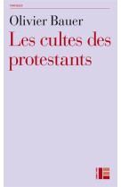 LES CULTES PROTESTANTS - BAUER OLIVIER - Labor et Fides