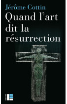 QUAND L-ART DIT LA RESURRECTION - COTTIN JEROME - Labor et Fides