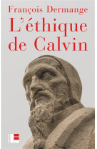 ETHIQUE DE CALVIN - DERMANGE FRANCOIS - Labor et Fides