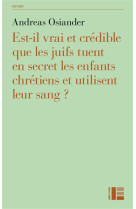 EST-IL VRAI QUE LES JUIFS TUENT EN SECRET LES ENFANTS CHRETIENS ET UTILISENT LEUR SANG - OSIANDER ANDREAS - Labor et Fides