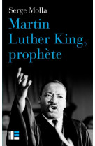 MARTIN LUTHER KING, PROPHETE - MOLLA SERGE - SLATKINE