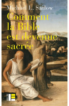 COMMENT LA BIBLE EST DEVENUE SACREE - SATLOW MICHAEL - SLATKINE