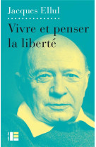 VIVRE ET PENSER LA LIBERTE - ELLUL JACQUES - SLATKINE