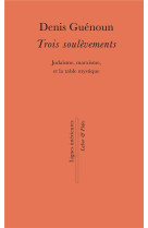 TROIS SOULEVEMENTS / JUDAISME MARXISME ET LA TABLE MYSTIQUE - GUENOUN DENIS - SLATKINE