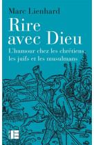 RIRE AVEC DIEU / L-HUMOUR CHEZ LES CHRETIENS, LES JUIFS ET LES MUSULMANS - LIENHARD MARC - SLATKINE