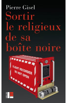 SORTIR LE RELIGIEUX DE SA BOITE NOIRE - GISEL PIERRE - SLATKINE