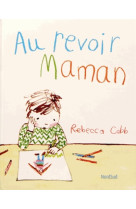 AU REVOIR MAMAN *!! RANGÉ EN MORT/DEUIL - Rebecca Cobb - NORD SUD