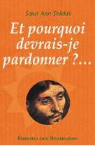 ET POURQUOI DEVRAIS-JE PARDONNER ? - SR ANN SHIELDS - BEATITUDES