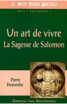 UN ART DE VIVRE - LA SAGESSE DE SALOMON - DUMOULIN PIERRE - BEATITUDES