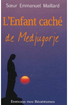 ENFANT CACHE DE MEDJUGORJE (L-) - SR EMMANUEL MAILLARD - BEATITUDES