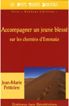 ACCOMPAGNER UN JEUNE BLESSE SUR LES CHEMINS D-EMMAUS - JEAN-MARIE PETITCLER - BEATITUDES