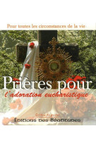 PRIERES  POUR L-ADORATION EUCHARISTIQUE - COLLECTIF - BEATITUDES