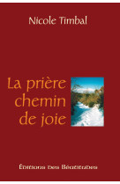 PRIERE, CHEMIN DE JOIE (LA) - NICOLE TIMBAL - BEATITUDES