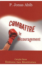 COMBATTRE LE DECOURAGEMENT - ABIB J. - BEATITUDES