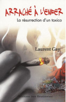 ARRACHE A L-ENFER. LA RESURECTION D-UN TOXICO - GAY LAURENT - BEATITUDES