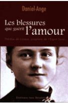 BLESSURES QUE GUERIT L-AMOUR, THERESE D E LISIEUX, PROPHETE DE L-ESPRIT SAINT (LES) - DANIEL ANGE - BEATITUDES