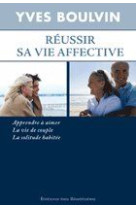 REUSSIR SA VIE AFFECTIVE, APPRENDRE A AIMER , LA VIE DE COUPLE, LA SOLITUDE HABITEE - Y. BOULVIN - BEATITUDES