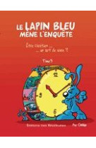 LAPIN BLEU MENE L-ENQUETE TOME 3.ETRE CHRET IEN UN ART DE VIVRE ? - COOLUS - BEATITUDES