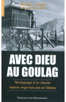 AVEC DIEU AU GOULAG, TEMOIGNAGE D-UN JESUIT E INTERNE 23 ANS EN SIBERIE - WALTER J. CISZEK - BEATITUDES