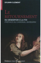 RETOURNEMENT, DU DESESPOIR A  LA FOI (LE) - SYLVAIN CLEMENT - BEATITUDES