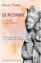 ROSAIRE UN CHEMIN DE CONTEMPLATION.  MED ITATION A DEUX VOIX AVEC  TEILHARD DE CHARD - NICOLE TIMBAL - BEATITUDES