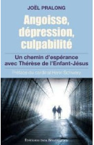 ANGOISSE DEPRESSION CULPABILITE. UN CHEMIN D ESPERANCE AVEC THERESE DE L ENFANT JESUS - JOEL PRALONG - BEATITUDES