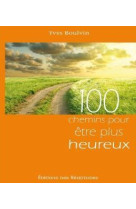 100 CHEMINS POUR ETRE PLUS HEUREUX - YVES BOULVIN - BEATITUDES