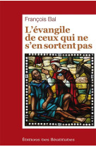 EVANGILE DE CEUX QUI NE S-EN SORTENT PAS (L-) - BAL FRANCOIS - BEATITUDES