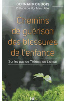 CHEMINS DE GUERISON DES BLESSURES DE L-ENFANCE - BERNARD DUBOIS - Ed. des Béatitudes