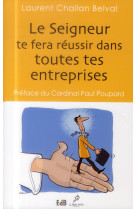 SEIGNEUR TE FERA REUSSIR DANS TOUTES TES ENTREPRISES - LAURENT CHALLAN BELV - Ed. des Béatitudes