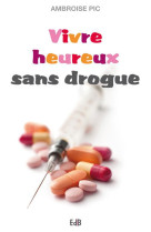 VIVRE HEUREUX SANS DROGUE - AMBROISE FRERE - BEATITUDES