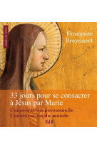 33 JOURS POUR SE CONSACRER A JESUS PAR MARIE - FRANCOISE BREYNAERT - BEATITUDES